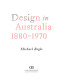 Design in Australia, 1880-1970 /