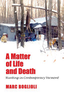 A matter of life and death : hunting in contemporary Vermont /