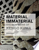 Material immaterial : the new work of Kengo Kuma /