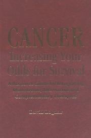 Cancer : increasing your odds for survival : a resource guide for integrating mainstream, alternative and complementary therapies /