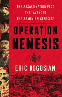 Operation Nemesis : the assassination plot to avenge the Armenian genocide /
