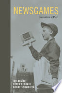 Newsgames : journalism at play /