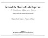 Around the shores of Lake Superior : a guide to historic sites : including a color tour map showing Lake Superior's historic sites /