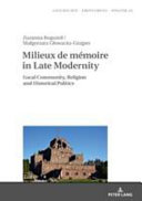 Milieux de mémoire in late modernity : local communities, religion and historical politics /