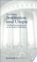 Institution und Utopie Ost-West-Transformationen an der Berliner Volksbühne