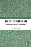 The self-centred art : Ben Jonson's parts in performance /