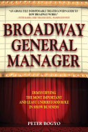 Broadway general manager : demystifying the most important and least understood role in show business /