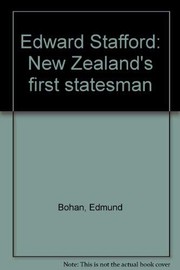 Edward Stafford, New Zealand's first statesman /