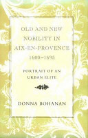 Old and new nobility in Aix-en-Provence, 1600-1695 : portrait of an urban elite /