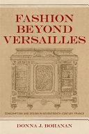 Fashion beyond Versailles : consumption and design in seventeenth-century France /