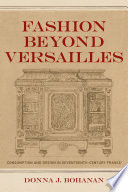 Fashion beyond Versailles : consumption and design in seventeenth-century France /