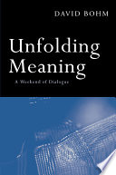 Unfolding meaning : a weekend of dialogue with David Bohm /