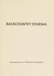 Backcountry journal : reminiscences of a wilderness photographer /