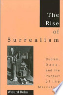 The rise of Surrealism : Cubism, Dada, and the pursuit of the marvelous /