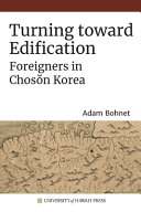 Turning toward edification : foreigners in Chosŏn Korea /