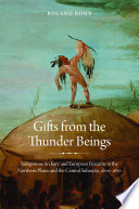 Gifts from the thunder beings : indigenous archery and European firearms in the Northern Plains and central subarctic, 1670-1870 /