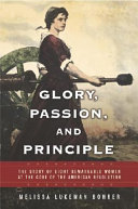 Glory, passion, and principle : the story of eight remarkable women at the core of the American Revolution /
