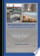 Managing Engineering Processes in Large Infrastructure Projects /