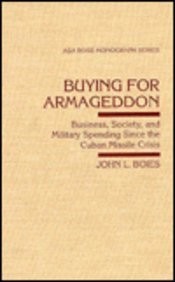 Buying for Armageddon : business, society, and military spending since the Cuban missile crisis /