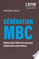 Ǧňration MBC : Mathieu Bock-C̥ť et les nouveaux intellectuels conservateurs /