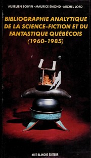 Bibliographie analytique de la science-fiction et du fantastique Québécois : 1960-1985 /