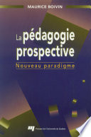 La pedagogie prospective, nouveau paradigme, ou, Pour en finir avec le paradigme de la transmission de connaissances /