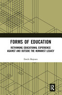 Forms of education : rethinking educational experience against and outside the humanist legacy /