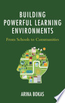 Building powerful learning environments : from schools to communities /