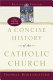 A concise history of the Catholic Church /