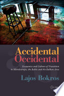 Accidental occidental : economics and culture of transition in Mitteleuropa, the Baltic,  and the Balkan Area /