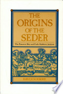 The origins of the seder : the Passover rite and early rabbinic Judaism /