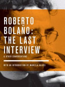 Roberto Bolaño : the last interview & other conversations /