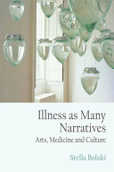 Illness as many narratives : arts, medicine and culture /