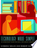 Technology made simple : an improvement guide for small and medium libraries /