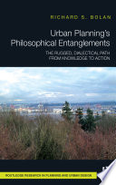 Urban planning's philosophical entanglements : the rugged, dialectical path from knowledge to action /