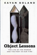 Object lessons : the life of the woman and the poet in our time /