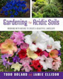 Gardening for acidic soils : working with nature to create a beautiful landscape /