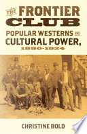 The frontier club : popular westerns and cultural power, 1880-1924 /