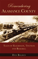 Remembering Alamance County : tales of railroads, textiles, and baseball /