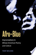 Afro-blue : improvisations in African American poetry and culture /
