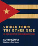 Voices from the other side : an oral history of terrorism against Cuba /