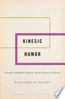 Kinesic humor: literature, embodied cognition, and the dynamics of gesture /