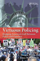 Virtuous Policing : Bridging America's Gulf Between Police and Populace.