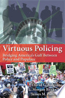 Virtuous policing : bridging America's gulf between police and populace /