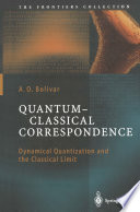 Quantum-Classical Correspondence : Dynamical Quantization and the Classical Limit /