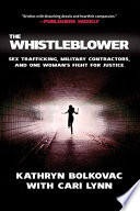 The whistleblower : sex trafficking, military contractors, and one woman's fight for justice /