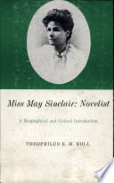 Miss May Sinclair: novelist ; a biographical and critical introduction /