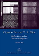 Octavio Paz and T. S. Eliot : modern poetry and the translation of influence /