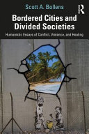 Bordered cities and divided societies : humanistic essays of conflict, violence, and healing /