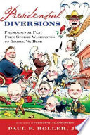 Presidential diversions : presidents at play from George Washington to George W. Bush /